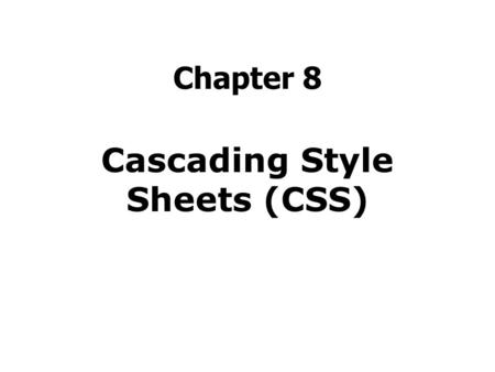 Chapter 8 Cascading Style Sheets (CSS). Agenda Definition of a CSS style Types of CSS Styles CSS Backgrounds CSS Text CSS Fonts CSS Links CSS Lists CSS.