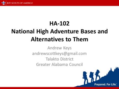 HA-102 National High Adventure Bases and Alternatives to Them Andrew Keys Talakto District Greater Alabama Council.