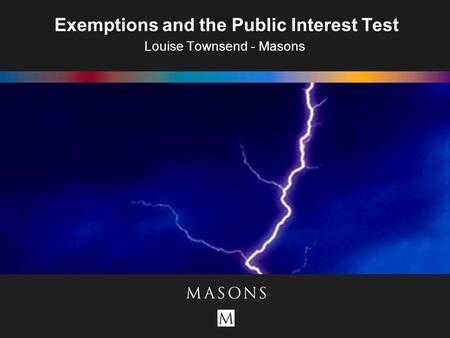 Exemptions and the Public Interest Test Louise Townsend - Masons.