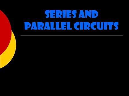 Series and Parallel Circuits. Circuits  Can either be series or parallel.