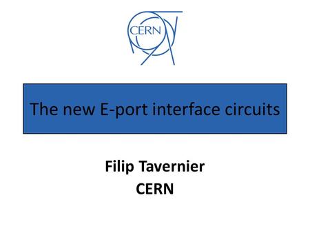 The new E-port interface circuits Filip Tavernier CERN.