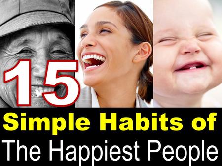 15 Simple Habits of The Happiest People.