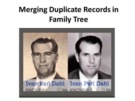 Merging Duplicate Records in Family Tree. Duplicate records – why not just delete one of them? This record for Elizabeth Berry shows her as the child.