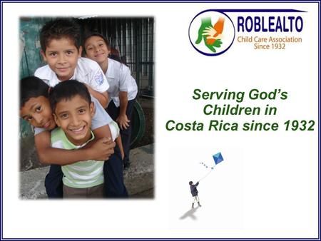 Serving God’s Children in Costa Rica since 1932. We welcome you and your group as you join us in ministry to God's children who are in great need.