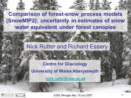 1 Comparison of forest-snow process models (SnowMIP2): uncertainty in estimates of snow water equivalent under forest canopies Nick Rutter and Richard.