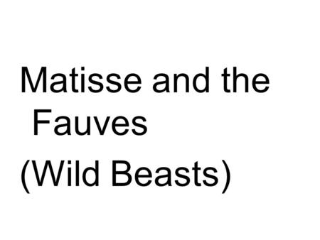 Matisse and the Fauves (Wild Beasts). Henri Matisse.