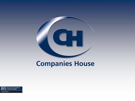 Companies House Paul Hughes Event Team Who we are UK Registry of Companies 1844 - Established 1988 - Executive agency of BIS 1991 - Trading fund Funding: