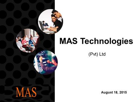 August 18, 2015 MAS Technologies (Pvt) Ltd. August 18, 2015 p 2 MAS Technologies In 1991, MAS introduced the first test scoring machine and scannable.