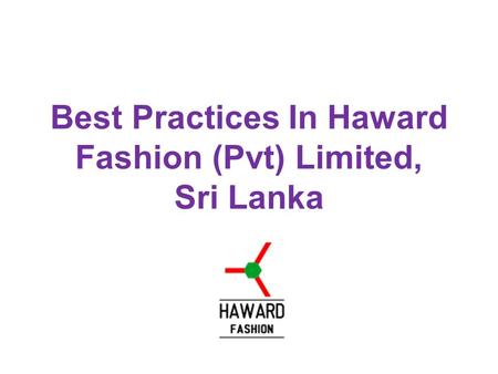 Best Practices In Haward Fashion (Pvt) Limited, Sri Lanka.