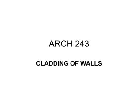 ARCH 243 CLADDING OF WALLS. CLADDING / VENERING OF WALL SURFACES PLASTER STONE CERAMIC –BRICK METAL GLASS PLASTIC WOOD.