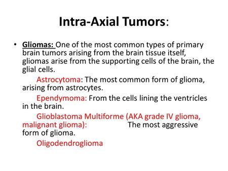 Intra-Axial Tumors: Gliomas: One of the most common types of primary brain tumors arising from the brain tissue itself, gliomas arise from the supporting.
