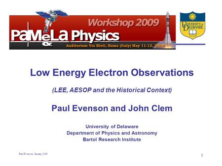 Paul Evenson January 2009 1 Low Energy Electron Observations (LEE, AESOP and the Historical Context) Paul Evenson and John Clem University of Delaware.