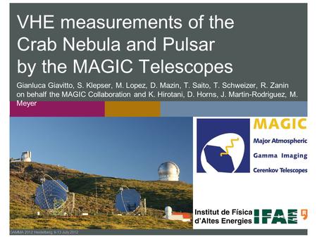 GAMMA 2012 Heidelberg, 9-13 July 2012 VHE measurements of the Crab Nebula and Pulsar by the MAGIC Telescopes Gianluca Giavitto, S. Klepser, M. Lopez, D.