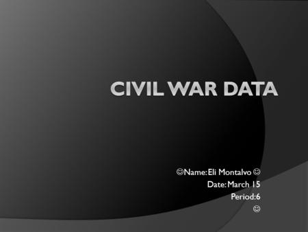 Name: Eli Montalvo Date: March 15 Period:6. Causes Of The Civil War  1.Abraham Lincoln is elected President of the United States.  2.Lincoln says, as.