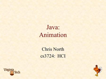 Java: Animation Chris North cs3724: HCI. Animation? Changing graphics over time Examples: cartoons Clippy, agents/assistants Hour glass Save dohicky Progress.