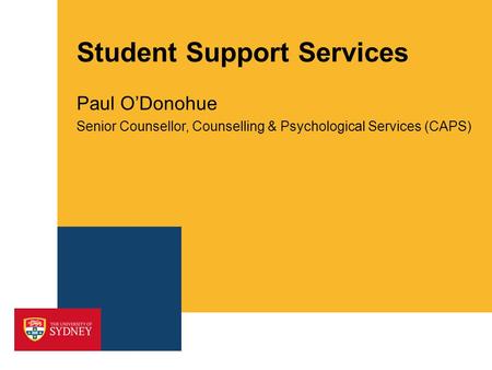 Student Support Services Paul O’Donohue Senior Counsellor, Counselling & Psychological Services (CAPS)
