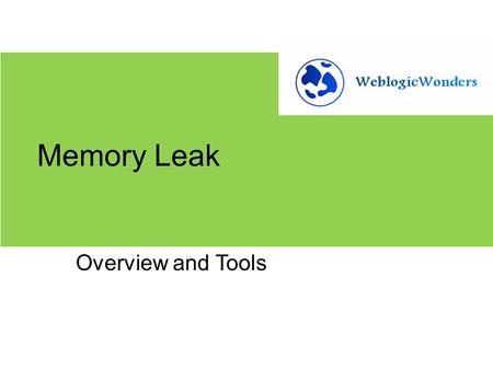 Memory Leak Overview and Tools. AGENDA  Overview of Java Heap  What is a Memory Leak  Symptoms of Memory Leaks  How to troubleshoot  Tools  Best.