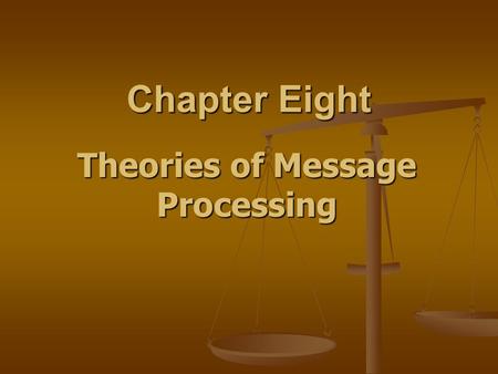 Chapter Eight Theories of Message Processing. Classic Models of Persuasion: Cognitive Dissonance Theory Developed by Festinger Developed by Festinger.