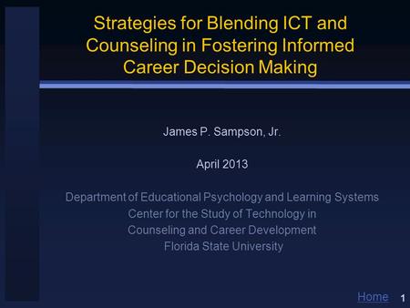 Home Strategies for Blending ICT and Counseling in Fostering Informed Career Decision Making James P. Sampson, Jr. April 2013 Department of Educational.