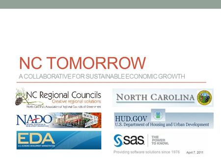 NC TOMORROW A COLLABORATIVE FOR SUSTAINABLE ECONOMIC GROWTH April 7, 2011.
