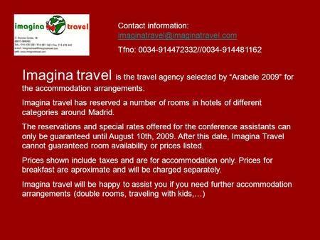 Contact information:  Tfno: 0034-914472332//0034-914481162 Imagina travel is the travel.