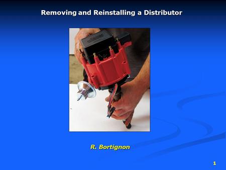 Removing and Reinstalling a Distributor R. Bortignon 1.