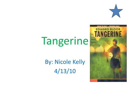 Tangerine By: Nicole Kelly 4/13/10.