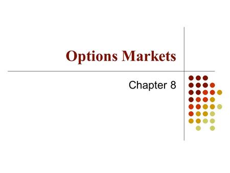 Options Markets Chapter 8. Payoffs from Options What is the Option Position in Each Case? K = Strike price, S T = Price of asset at maturity Payoff STST.