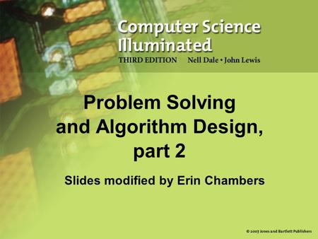 Slides modified by Erin Chambers Problem Solving and Algorithm Design, part 2.