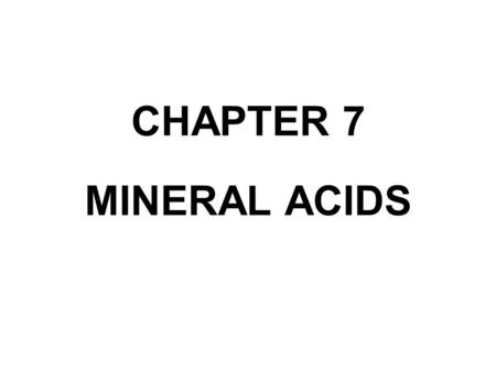 CHAPTER 7 MINERAL ACIDS.