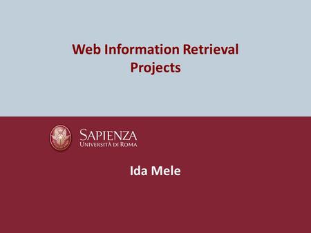 Web Information Retrieval Projects Ida Mele. Rules Students can work in teams (max 3 people) The project must be delivered by the deadline that will be.