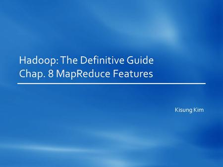 Hadoop: The Definitive Guide Chap. 8 MapReduce Features