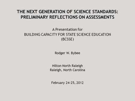 THE NEXT GENERATION OF SCIENCE STANDARDS: PRELIMINARY REFLECTIONS ON ASSESSMENTS A Presentation for BUILDING CAPACITY FOR STATE SCIENCE EDUCATION (BCSSE)