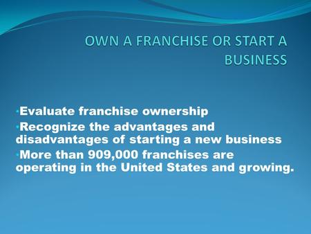 OWN A FRANCHISE OR START A BUSINESS