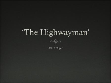 Highwayman: a holdup man, especially one on horseback, who robbed travelers along a public road.