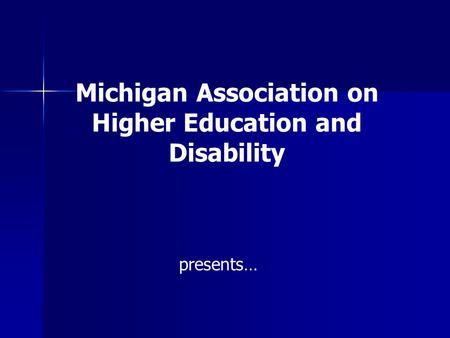 Michigan Association on Higher Education and Disability presents…