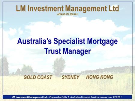 LM Investment Management Ltd – Responsible Entity & Australian Financial Services Licensee No. 220281 LM Investment Management Ltd ABN 68 077 208 461 Australia’s.