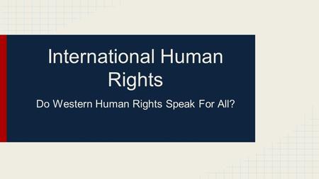 International Human Rights Do Western Human Rights Speak For All?