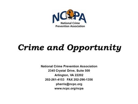 Crime and Opportunity National Crime Prevention Association 2345 Crystal Drive, Suite 500 Arlington, VA 22202 202-261-4153 FAX 202-296-1356