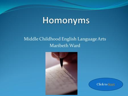 Middle Childhood English Language Arts Maribeth Ward Click to Start.