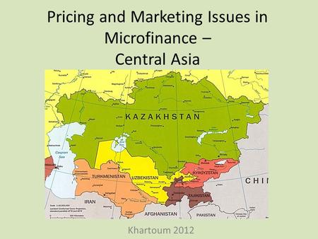 Pricing and Marketing Issues in Microfinance – Central Asia Khartoum 2012.