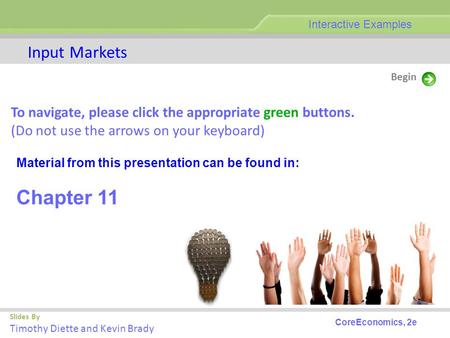 Slides By Timothy Diette and Kevin Brady Input Markets Begin Interactive Examples To navigate, please click the appropriate green buttons. (Do not use.