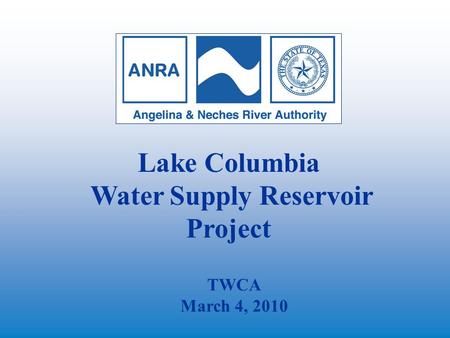 Lake Columbia Water Supply Reservoir Project TWCA March 4, 2010.