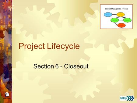 Project Lifecycle Section 6 - Closeout. Project Manager’s Role During Project Close-Out  Ensure that all project deliverables have been completed and.