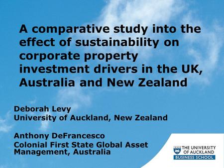 A comparative study into the effect of sustainability on corporate property investment drivers in the UK, Australia and New Zealand Deborah Levy University.