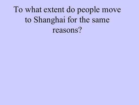 To what extent do people move to Shanghai for the same reasons?