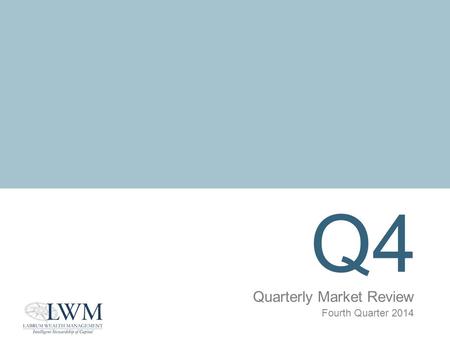 Q4 Quarterly Market Review Fourth Quarter 2014. Quarterly Market Review Fourth Quarter 2014 Overview: Market Summary World Stock Market Performance World.