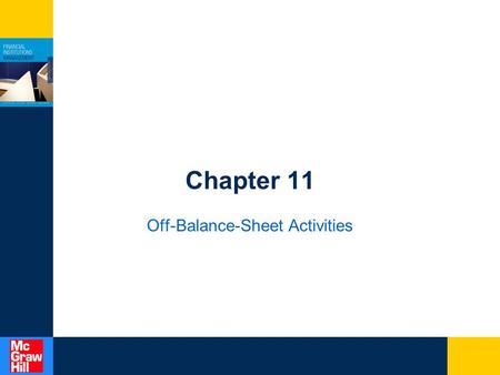 Chapter 11 Off-Balance-Sheet Activities. 11-2 Overview This chapter discusses the type and nature of banks’ off-balance sheet activities. Off-balance.