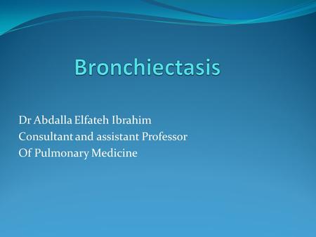 Dr Abdalla Elfateh Ibrahim Consultant and assistant Professor Of Pulmonary Medicine.