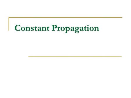 Constant Propagation. The constant propagation framework is different from all the data-flow problems discussed so far, in that It has an unbounded set.